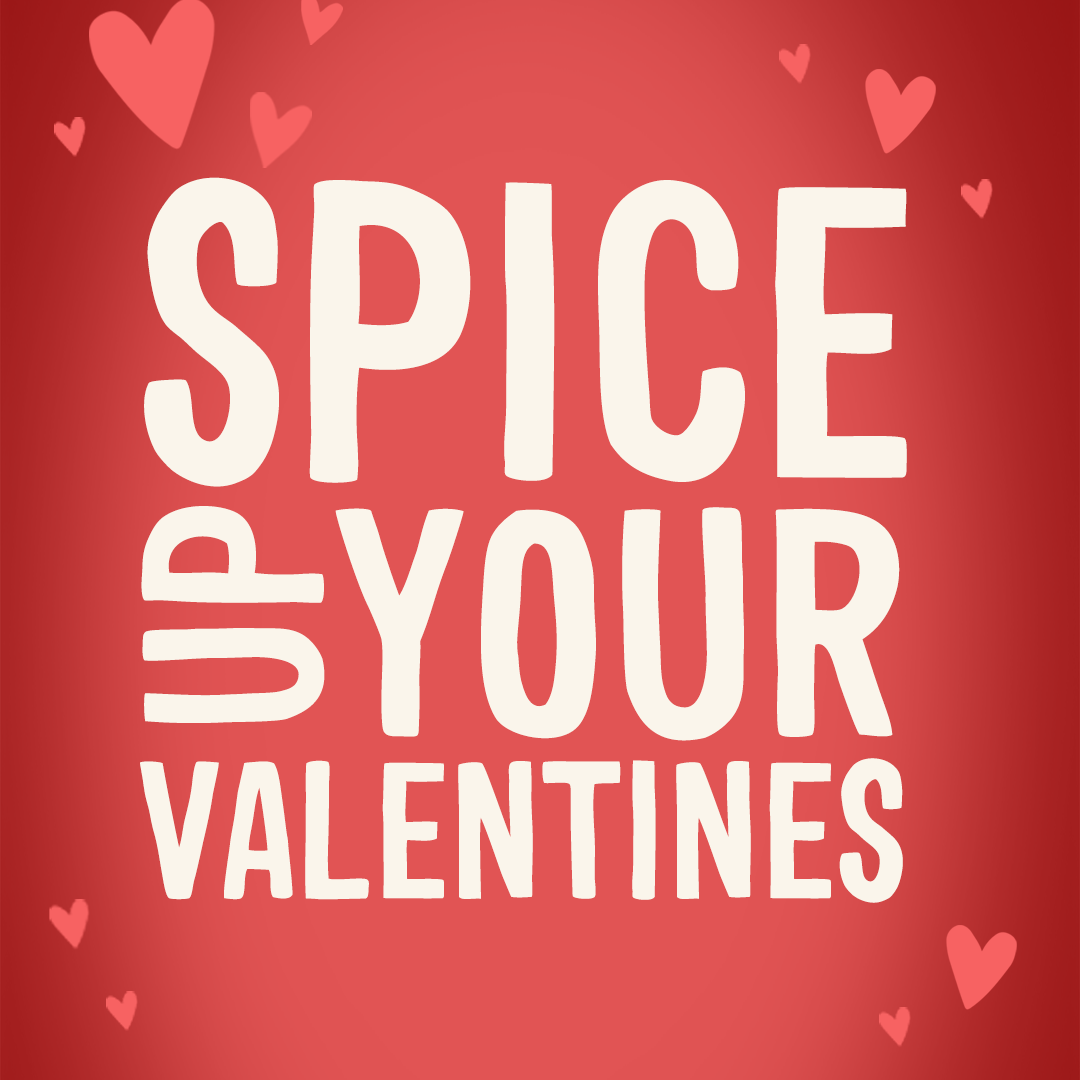 Spice up your Valentines Spice up your Valentines